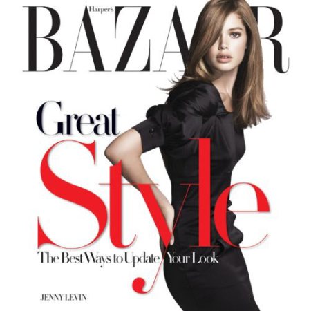 Harper's Bazaar Great Style: The Best Ways to Update Your Look.